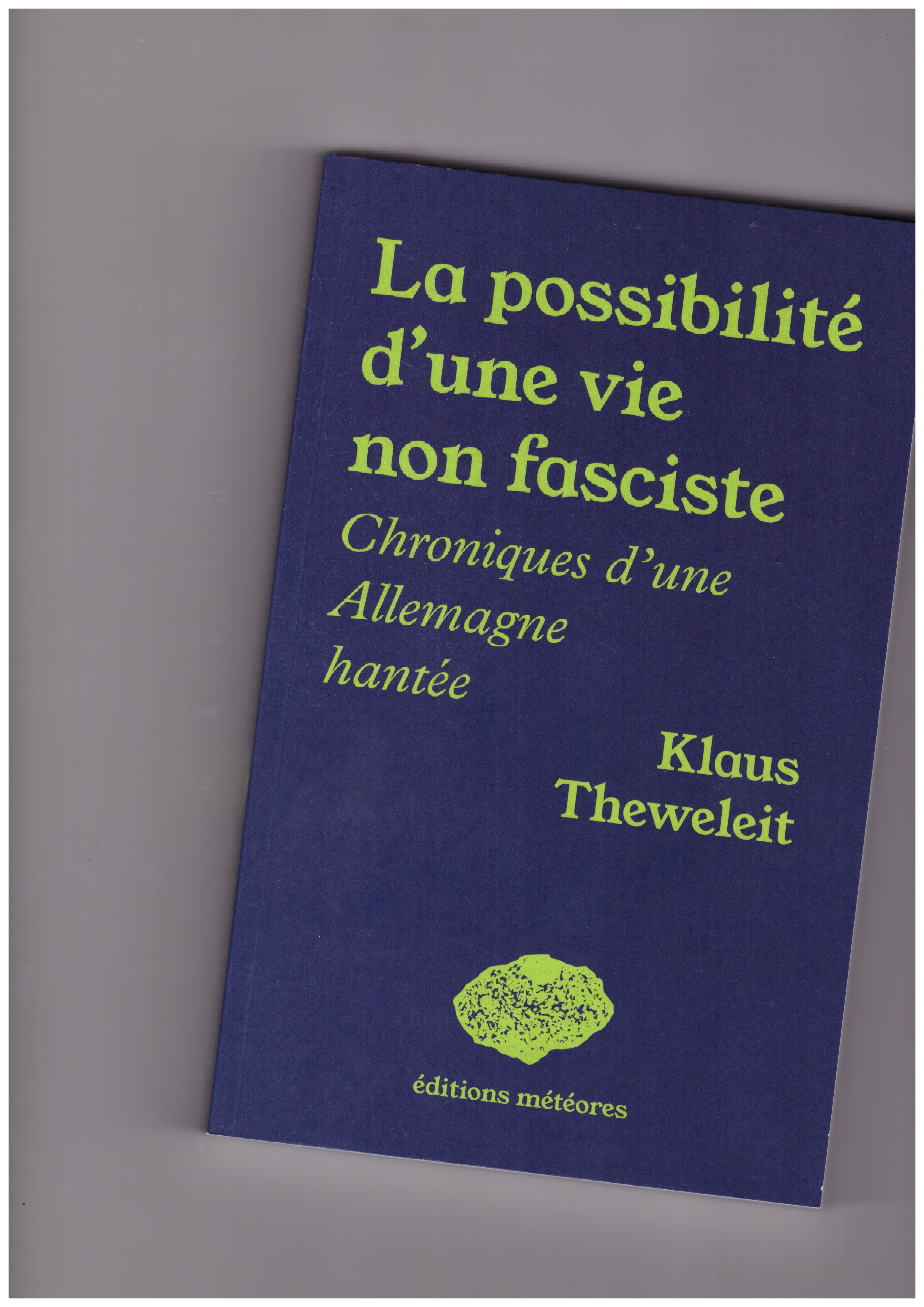 THEWELEIT, Klaus Theweleit - La possibilité d’une vie non fasciste. Chroniques d’une Allemagne hantée